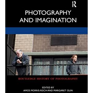 Photography and Imagination (Routledge History of Photography) Photography and Imagination (Routledge History of Photography)