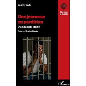 Zady, Casimir Une jeunesse en perdition: De la rue à la prison (Violence Et Société) Zady, Casimir Une jeunesse en perdition: De la rue à la prison (Violence Et Société)