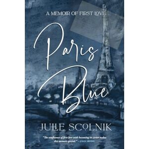 Scolnik, Julie Paris Blue: A Memoir of First Love Scolnik, Julie Paris Blue: A Memoir of First Love