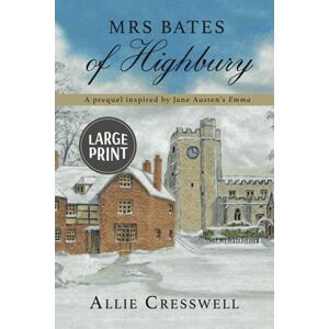 Cresswell, Allie Mrs Bates of Highbury: A prequel inspired by Jane Austen's 'Emma': 1 (The Highbury Trilogy) Cresswell, Allie Mrs Bates of Highbury: A prequel inspired by Jane Austen's 'Emma': 1 (The Highbury Trilogy)