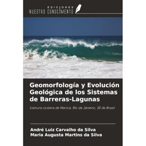 Silva Geomorfología y Evolución Geológica de los Sistemas de Barreras-Lagunas: Llanura costera de Maricá, Río de Janeiro, SE de Brasil Silva Geomorfología y Evolución Geológica de los Sistemas de Barreras-Lagunas: Llanura costera de Maricá, Río de Janeiro, SE de Brasil