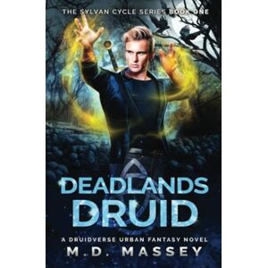 Massey, M.D. Deadlands Druid: A Druidverse Urban Fantasy Novel (The Sylvan Cycle Series) Massey, M.D. Deadlands Druid: A Druidverse Urban Fantasy Novel (The Sylvan Cycle Series)