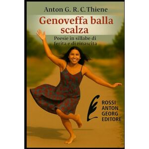 R. C. Thiene, Anton G. Genoveffa balla scalza: Poesie in sillabe di ferita e di rinascita R. C. Thiene, Anton G. Genoveffa balla scalza: Poesie in sillabe di ferita e di rinascita