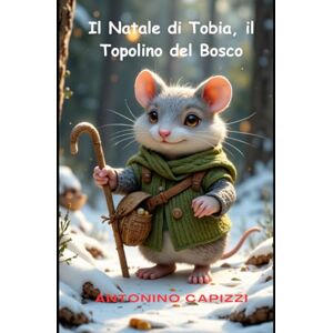 capizzi, Antonino Il Natale di Tobia, il Topolino del Bosco capizzi, Antonino Il Natale di Tobia, il Topolino del Bosco