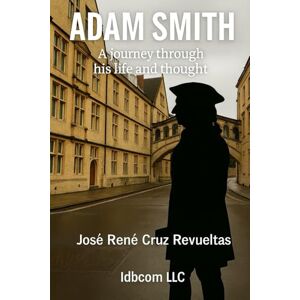 Cruz Revueltas, José René Adam Smith: A journey through his life and thoughts: 9 (Brief biographys) Cruz Revueltas, José René Adam Smith: A journey through his life and thoughts: 9 (Brief biographys)