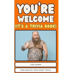 Adams, Luke R You're Welcome (It's a Trivia Book) Adams, Luke R You're Welcome (It's a Trivia Book)