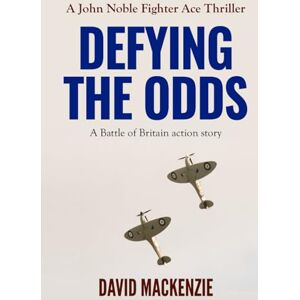 Mackenzie, David Defying The Odds: A Battle of Britain action story (John Noble Fighter Ace Thrillers) Mackenzie, David Defying The Odds: A Battle of Britain action story (John Noble Fighter Ace Thrillers)