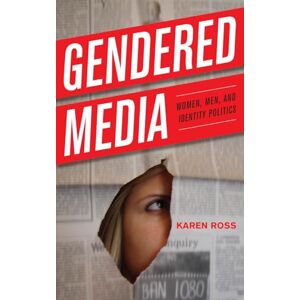 Ross, Karen Gendered Media: Women, Men, and Identity Politics (Critical Media Studies: Institutions, Politics, and Culture) Ross, Karen Gendered Media: Women, Men, and Identity Politics (Critical Media Studies: Institutions, Politics, and Culture)