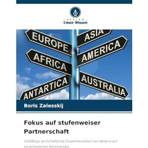 Zalesskij, Boris Fokus auf stufenweiser Partnerschaft: Vielfältige wirtschaftliche Zusammenarbeit von Belarus auf verschiedenen Kontinenten Zalesskij, Boris Fokus auf stufenweiser Partnerschaft: Vielfältige wirtschaftliche Zusammenarbeit von Belarus auf verschiedenen Kontinenten
