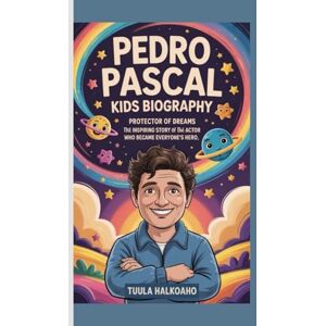 Halkoaho, Tuula Pedro Pascal Kids Biography: Protector of Dreams The Inspiring Story of the Actor Who Became Everyone’s Hero Halkoaho, Tuula Pedro Pascal Kids Biography: Protector of Dreams The Inspiring Story of the Actor Who Became Everyone’s Hero