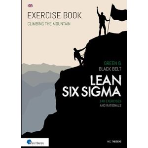 Theisens, ir. H.C. Lean Six Sigma Green & Black Belt: 140 Exercises and Rationals (Climbing the Mountain) Theisens, ir. H.C. Lean Six Sigma Green & Black Belt: 140 Exercises and Rationals (Climbing the Mountain)