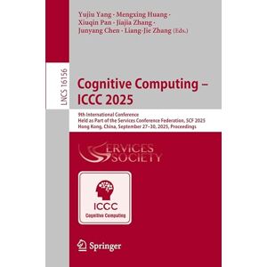 Cognitive Computing ICCC 2025: 9th International Conference, Held as Part of the Services Conference Federation, SCF 2025, Hong Kong, China, ... (Lecture Notes in Computer Science, 16156) Cognitive Computing ICCC 2025: 9th International Conference, Held as Part of the Services Conference Federation, SCF 2025, Hong Kong, China, ... (Lecture Notes in Computer Science, 16156)