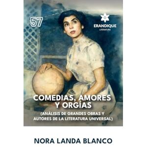 Blanco Comedias, amores y orgías (Análisis de grandes obras y autores de la literatura universal) Blanco Comedias, amores y orgías (Análisis de grandes obras y autores de la literatura universal)