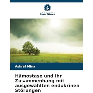 Mina, Ashraf Hämostase und ihr Zusammenhang mit ausgewählten endokrinen Störungen Mina, Ashraf Hämostase und ihr Zusammenhang mit ausgewählten endokrinen Störungen