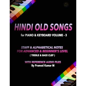 Kumar M, Pramod Hindi Old Songs for Piano & Keyboard: Volume 3 Kumar M, Pramod Hindi Old Songs for Piano & Keyboard: Volume 3