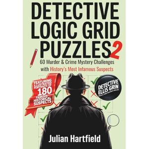 Hartfield, Julian Detective Logic Grid Puzzles 2: 60 Murder & Crime Mystery Challenges with History’s Most Infamous Suspects Hartfield, Julian Detective Logic Grid Puzzles 2: 60 Murder & Crime Mystery Challenges with History’s Most Infamous Suspects