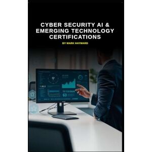 Hayward, Mark Cyber Security AI & Emerging Technology Certifications (Series 7) Hayward, Mark Cyber Security AI & Emerging Technology Certifications (Series 7)