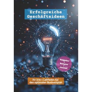Brandt Erfolgreiche Geschäftsideen – Ihr 3-in-1 Leitfaden für den optimalen Businessplan:: Praxiswissen, ein Beispiel-Startup und ein Ideen-Journal für Gründer:innen und Selbstständige Brandt Erfolgreiche Geschäftsideen – Ihr 3-in-1 Leitfaden für den optimalen Businessplan:: Praxiswissen, ein Beispiel-Startup und ein Ideen-Journal für Gründer:innen und Selbstständige