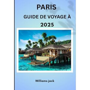 jack, Williams GUIDE DE VOYAGE À: «Paris 2025 : La Ville Lumière intemporelle – Où l'histoire, le romantisme et l'élégance moderne se rencontrent jack, Williams GUIDE DE VOYAGE À: «Paris 2025 : La Ville Lumière intemporelle – Où l'histoire, le romantisme et l'élégance moderne se rencontrent