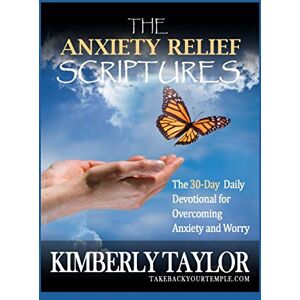 Taylor The Anxiety Relief Scriptures: The 30-Day Daily Devotional for Overcoming Anxiety and Worry (Christian Books) Taylor The Anxiety Relief Scriptures: The 30-Day Daily Devotional for Overcoming Anxiety and Worry (Christian Books)