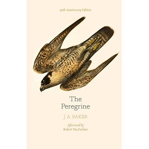 Baker, J. A. The Peregrine: 50th Anniversary Edition: Afterword by Robert Macfarlane Baker, J. A. The Peregrine: 50th Anniversary Edition: Afterword by Robert Macfarlane