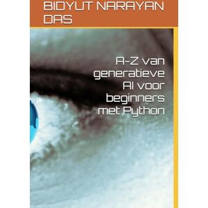 DAS, BIDYUT NARAYAN A-Z van generatieve AI voor beginners met Python DAS, BIDYUT NARAYAN A-Z van generatieve AI voor beginners met Python