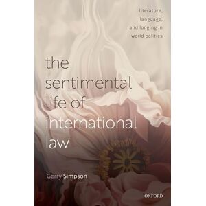 Simpson, Gerry The Sentimental Life of International Law: Literature, Language, and Longing in World Politics Simpson, Gerry The Sentimental Life of International Law: Literature, Language, and Longing in World Politics