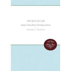 Cosgrove, Richard A. The Rule of Law: Albert Venn Dicey, Victorian Jurist (Studies in Legal History) Cosgrove, Richard A. The Rule of Law: Albert Venn Dicey, Victorian Jurist (Studies in Legal History)