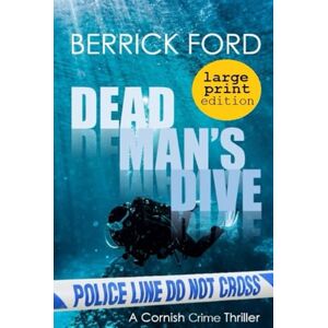 Ford, Berrick Dead Man's Dive LARGE PRINT EDITION: A Cornish Crime Thriller: 2 (Cornish Crime Rego & Poldhu) Ford, Berrick Dead Man's Dive LARGE PRINT EDITION: A Cornish Crime Thriller: 2 (Cornish Crime Rego & Poldhu)