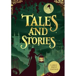 SHELLEY, MARY WOLLSTONECRAFT TALES AND STORIES (LARGE PRINT EDITION): Captivating Stories in a Gothic Atmosphere: Love, Mystery, and Fate SHELLEY, MARY WOLLSTONECRAFT TALES AND STORIES (LARGE PRINT EDITION): Captivating Stories in a Gothic Atmosphere: Love, Mystery, and Fate