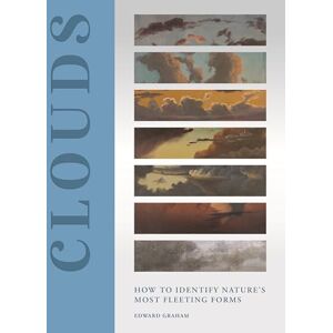 Graham, Edward Clouds: How to Identify Nature’s Most Fleeting Forms Graham, Edward Clouds: How to Identify Nature’s Most Fleeting Forms