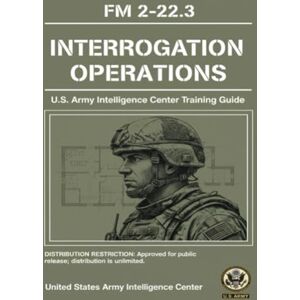 United Interrogation Operations: U.S. Army Intelligence Center Training Guide United Interrogation Operations: U.S. Army Intelligence Center Training Guide