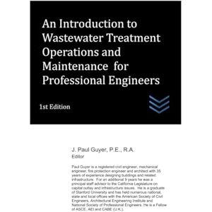 Guyer, J. Paul An Introduction to Wastewater Treatment Operations and Maintenance for Professional Engineers (Wastewater treatment engineering) Guyer, J. Paul An Introduction to Wastewater Treatment Operations and Maintenance for Professional Engineers (Wastewater treatment engineering)