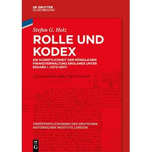 De Gruyter Oldenbourg Rolle und Kodex: Die Schriftlichkeit der königlichen Finanzverwaltung Englands unter Eduard I. (1272-1307) (Veröffentlichungen des Deutschen Historischen ... Institute London 87) (German Edition) De Gruyter Oldenbourg Rolle und Kodex: Die Schriftlichkeit der königlichen Finanzverwaltung Englands unter Eduard I. (1272-1307) (Veröffentlichungen des Deutschen Historischen ... Institute London 87) (German Edition)