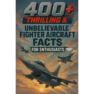 E Parker, Aurora 400+ Thrilling & Unbelievable Fighter Aircraft Facts for Enthusiasts: Soar With Fighter Jets, Daring Pilots & Aerial Battles! (The Ultimate Gift for Aviation Buffs & History Lovers) E Parker, Aurora 400+ Thrilling & Unbelievable Fighter Aircraft Facts for Enthusiasts: Soar With Fighter Jets, Daring Pilots & Aerial Battles! (The Ultimate Gift for Aviation Buffs & History Lovers)
