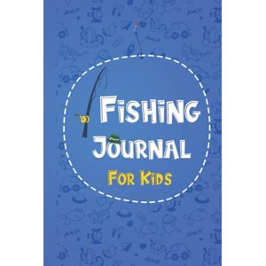 pub, Fisherman Fishing Journal For Kids: Hardcover Fish Log Book for kids to Log and Record Your Fishing Adventures, Experiences and Memories, Kids fishing Hardcover journal. pub, Fisherman Fishing Journal For Kids: Hardcover Fish Log Book for kids to Log and Record Your Fishing Adventures, Experiences and Memories, Kids fishing Hardcover journal.