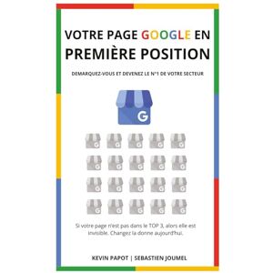 PAPOT, Kévin Votre Page Google en Première Position: Démarquez-vous et Devenez le n°1 de votre Secteur PAPOT, Kévin Votre Page Google en Première Position: Démarquez-vous et Devenez le n°1 de votre Secteur