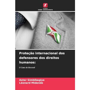 Simbibagiye, Aster Proteção internacional dos defensores dos direitos humanos: O Caso do Burundi Simbibagiye, Aster Proteção internacional dos defensores dos direitos humanos: O Caso do Burundi