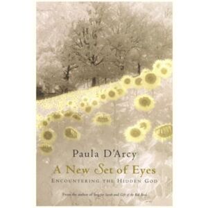 D'Arcy, Paula A New Set of Eyes: Encountering the Hidden God D'Arcy, Paula A New Set of Eyes: Encountering the Hidden God