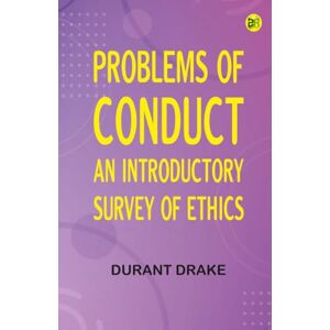 Durant Drake Problems of Conduct: An Introductory Survey of Ethics Durant Drake Problems of Conduct: An Introductory Survey of Ethics