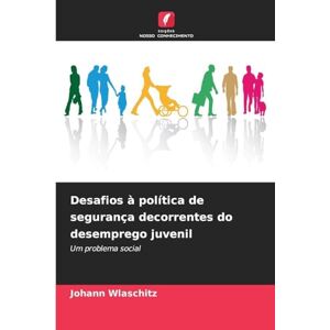 Wlaschitz, Johann Desafios à política de segurança decorrentes do desemprego juvenil: Um problema social Wlaschitz, Johann Desafios à política de segurança decorrentes do desemprego juvenil: Um problema social