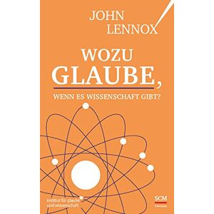 Lennox, John Wozu Glaube, wenn es Wissenschaft gibt? Lennox, John Wozu Glaube, wenn es Wissenschaft gibt?