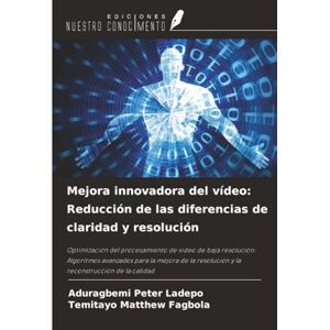 Ladepo, Aduragbemi Peter Mejora innovadora del vídeo: Reducción de las diferencias de claridad y resolución: Optimización del procesamiento de vídeo de baja resolución: ... resolución y la reconstrucción de la calidad Ladepo, Aduragbemi Peter Mejora innovadora del vídeo: Reducción de las diferencias de claridad y resolución: Optimización del procesamiento de vídeo de baja resolución: ... resolución y la reconstrucción de la calidad