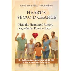 Sibia, Sukhbindar Heart’s Second Chance: Heal the Heart and Restore Joy, with the Power of ECP (Doctor's Fix) Sibia, Sukhbindar Heart’s Second Chance: Heal the Heart and Restore Joy, with the Power of ECP (Doctor's Fix)