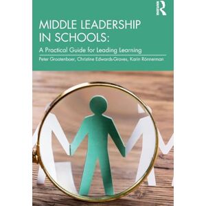 Grootenboer, Peter Middle Leadership in Schools: A Practical Guide for Leading Learning Grootenboer, Peter Middle Leadership in Schools: A Practical Guide for Leading Learning