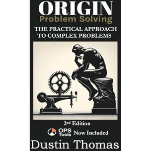 Thomas, Dustin R Origin Problem Solving: A Practical Approach to Complex Problems Thomas, Dustin R Origin Problem Solving: A Practical Approach to Complex Problems
