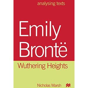 Marsh, Nicholas Emily Brontë: Wuthering Heights: 18 (Analysing Texts) Marsh, Nicholas Emily Brontë: Wuthering Heights: 18 (Analysing Texts)