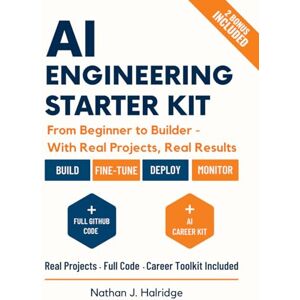 Halridge, Nathan J. AI Engineering Starter Kit: The Practical Guide to Build, Train, and Deploy Real AI Applications with LLMs, MLOps, and Cutting-Edge Tools – Step-by-Step Projects for Aspiring AI Engineers. Halridge, Nathan J. AI Engineering Starter Kit: The Practical Guide to Build, Train, and Deploy Real AI Applications with LLMs, MLOps, and Cutting-Edge Tools – Step-by-Step Projects for Aspiring AI Engineers.