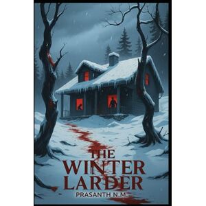 N.M, Prasanth The Winter Larder: A Desperate Survival Horror Novel N.M, Prasanth The Winter Larder: A Desperate Survival Horror Novel