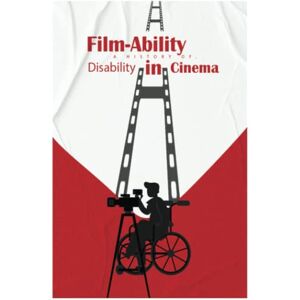 Fisher, Joel D Film-Ability: A History of Disability in Cinema Fisher, Joel D Film-Ability: A History of Disability in Cinema
